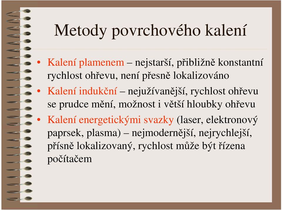 mění, možnost i větší hloubky ohřevu Kalení energetickými svazky (laser, elektronový