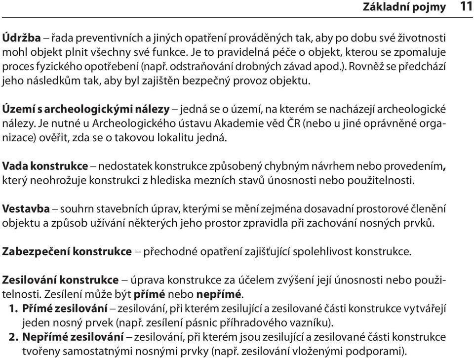 Rovněž se předchází jeho následkům tak, aby byl zajištěn bezpečný provoz objektu. Území s archeologickými nálezy jedná se o území, na kterém se nacházejí archeologické nálezy.