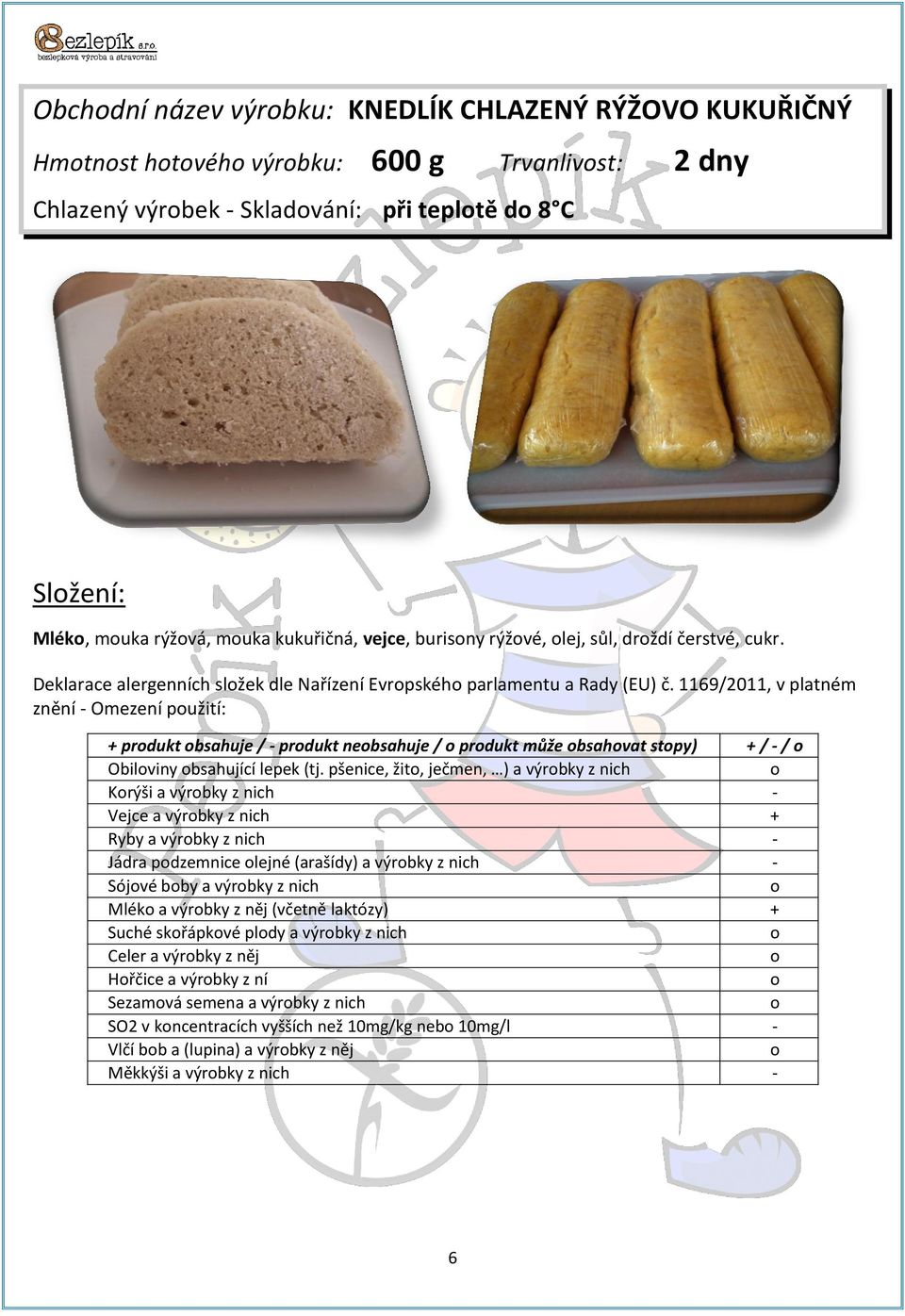 1169/2011, v platném znění - Omezení pužití: + prdukt bsahuje / - prdukt nebsahuje / prdukt může bsahvat stpy) + / - / Obilviny bsahující lepek (tj.