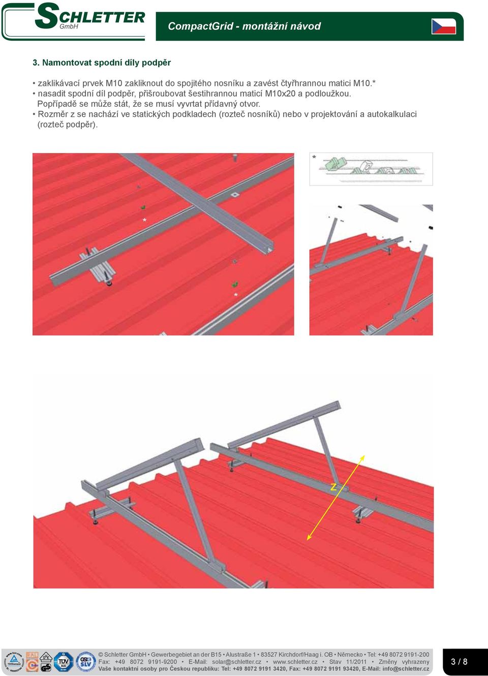 * nasadit spodní díl podpěr, přišroubovat šestihrannou maticí M10x20 a podloužkou.