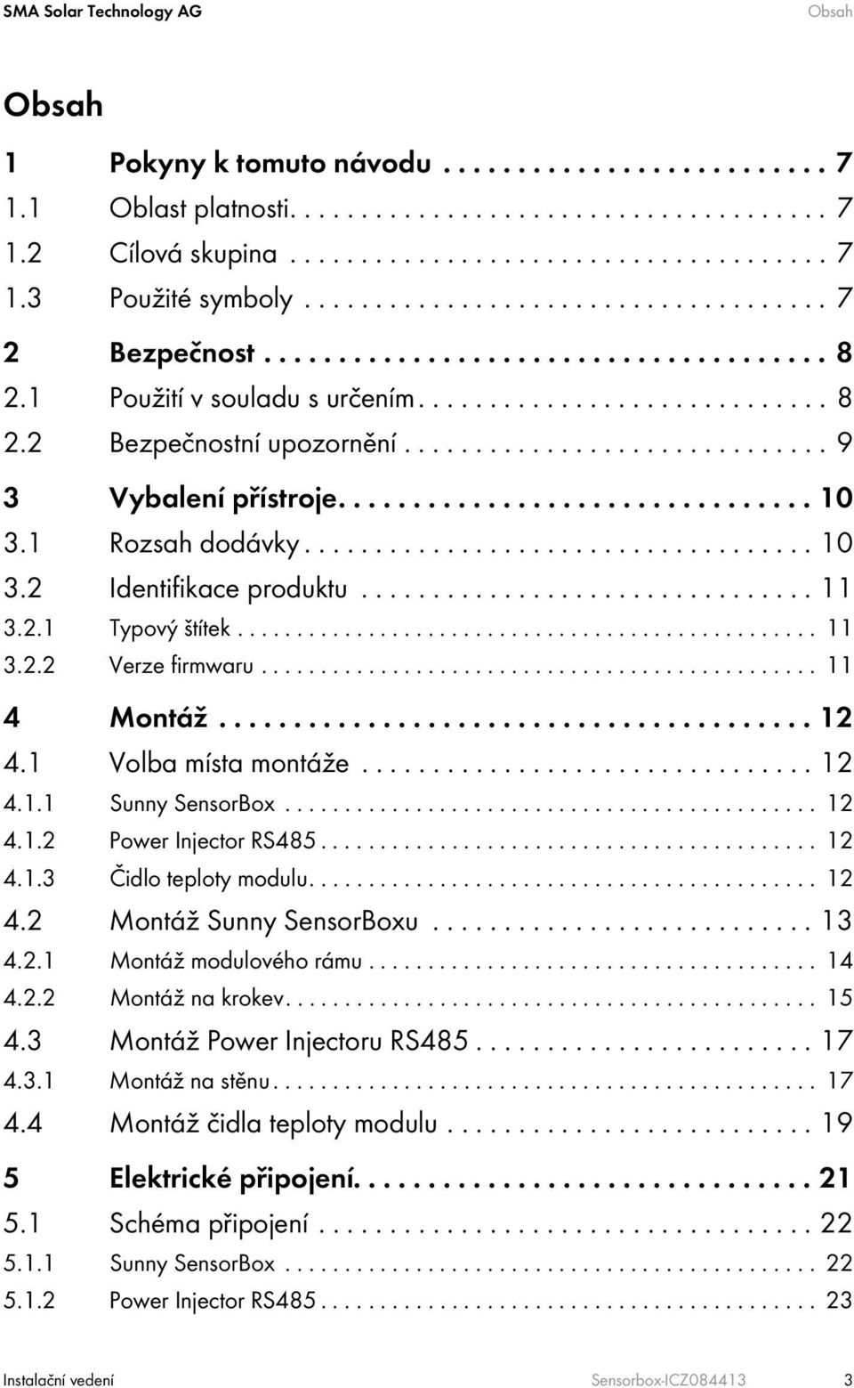 ............................. 9 3 Vybalení přístroje................................ 10 3.1 Rozsah dodávky.................................... 10 3.2 Identifikace produktu................................ 11 3.