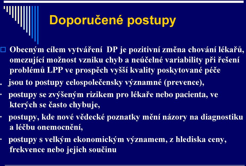 jsou to postupy celospolečensky významné (prevence), postupy se zvýšeným rizikem pro lékaře nebo pacienta, ve kterých se často