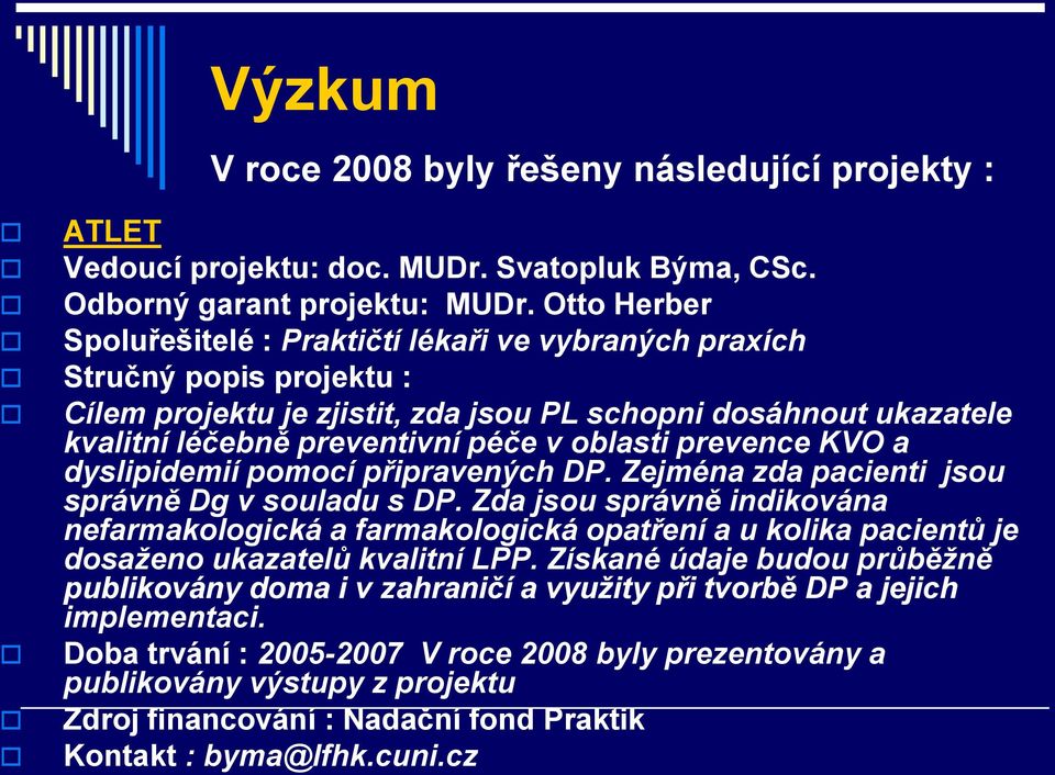 oblasti prevence KVO a dyslipidemií pomocí připravených DP. Zejména zda pacienti jsou správně Dg v souladu s DP.