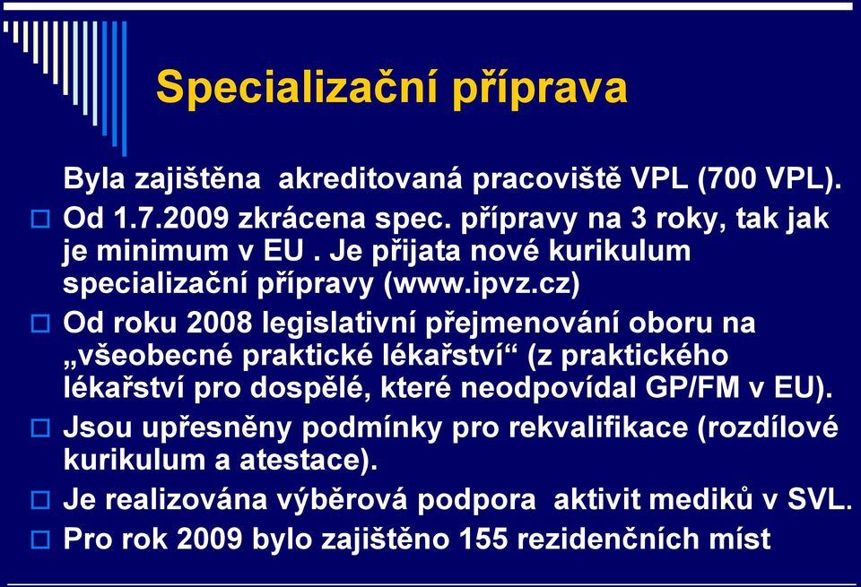 cz) Od roku 2008 legislativní přejmenování oboru na všeobecné praktické lékařství (z praktického lékařství pro dospělé, které