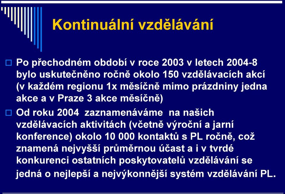 našich vzdělávacích aktivitách (včetně výroční a jarní konference) okolo 10 000 kontaktů s PL ročně, což znamená nejvyšší