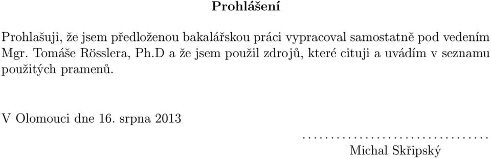 D a že jsem použil zdrojů, které cituji a uvádím v seznamu použitých