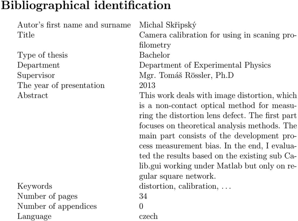 D The year of presentation 2013 Abstract This work deals with image distortion, which is a non-contact optical method for measuring the distortion lens defect.