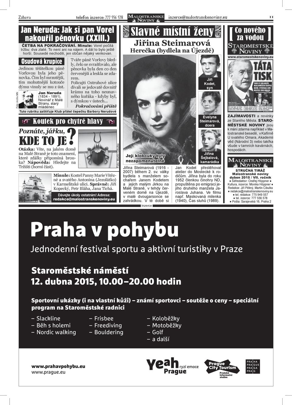 Čím byl mrzutější, tím mohutnější kotouče dýmu vinuly se mu z úst. Jan Neruda (1834-1891).