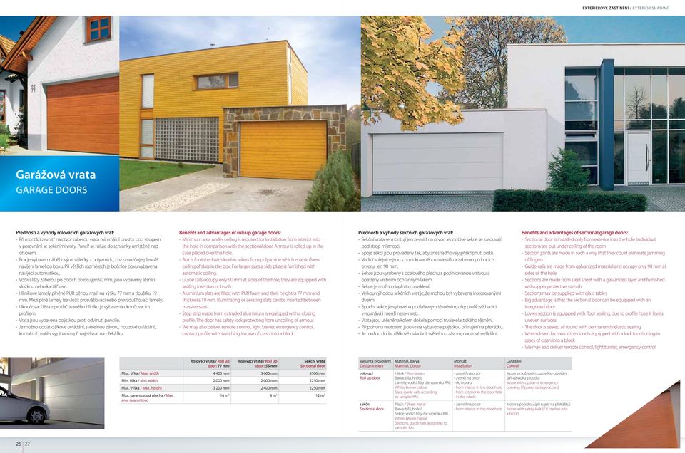 Při větších rozměrech je bočnice boxu vybavena navíjecí automatikou. - Vodící lišty zaberou po bocích otvoru jen 90 mm, jsou vybaveny těsnící vložkou nebo kartáčkem.