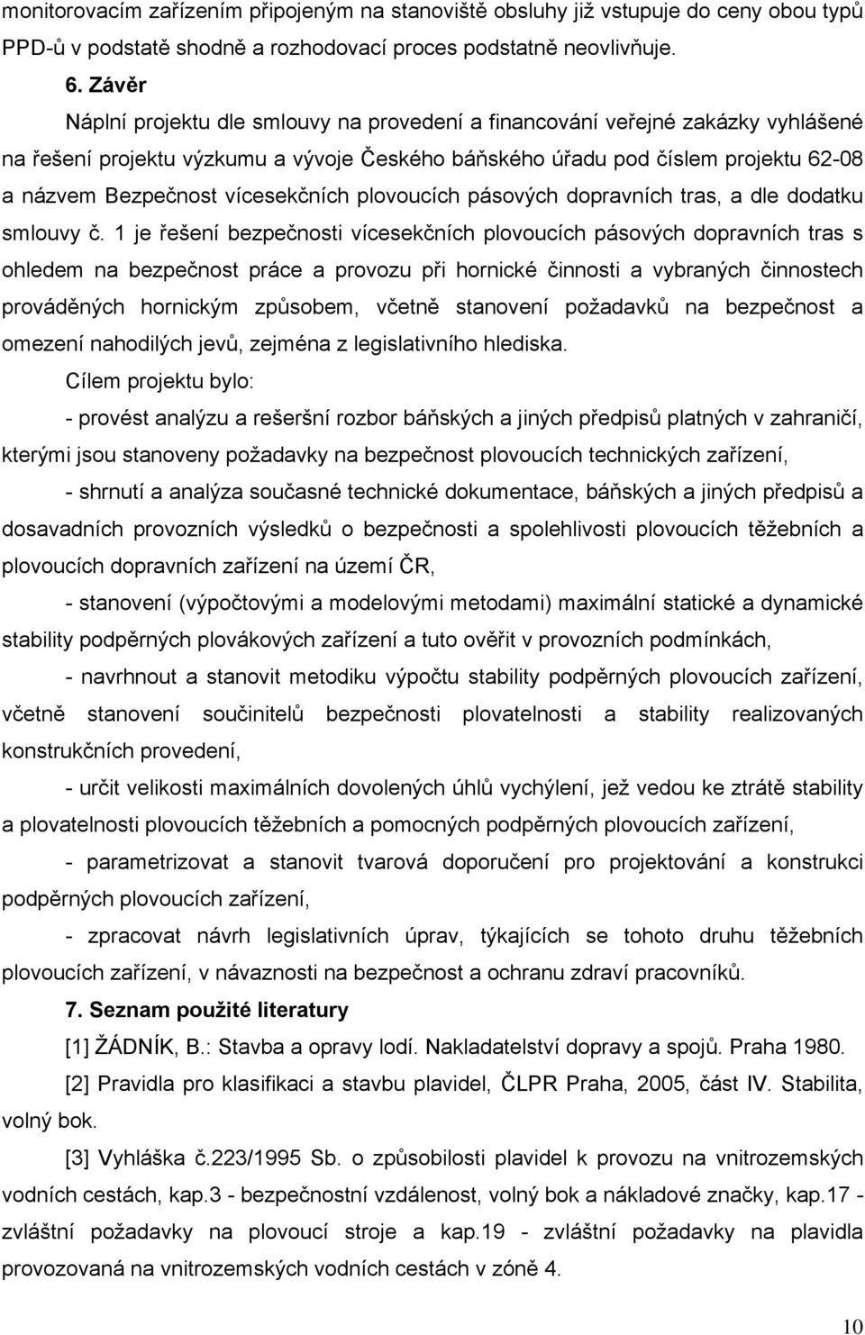 vícesekčních plovoucích pásových dopravních tras, a dle dodatku smlouvy č.