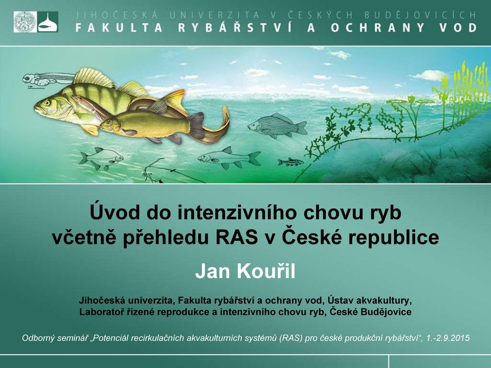 intenzivního chovu ryb České Budějovice Odborný seminář Potenciál