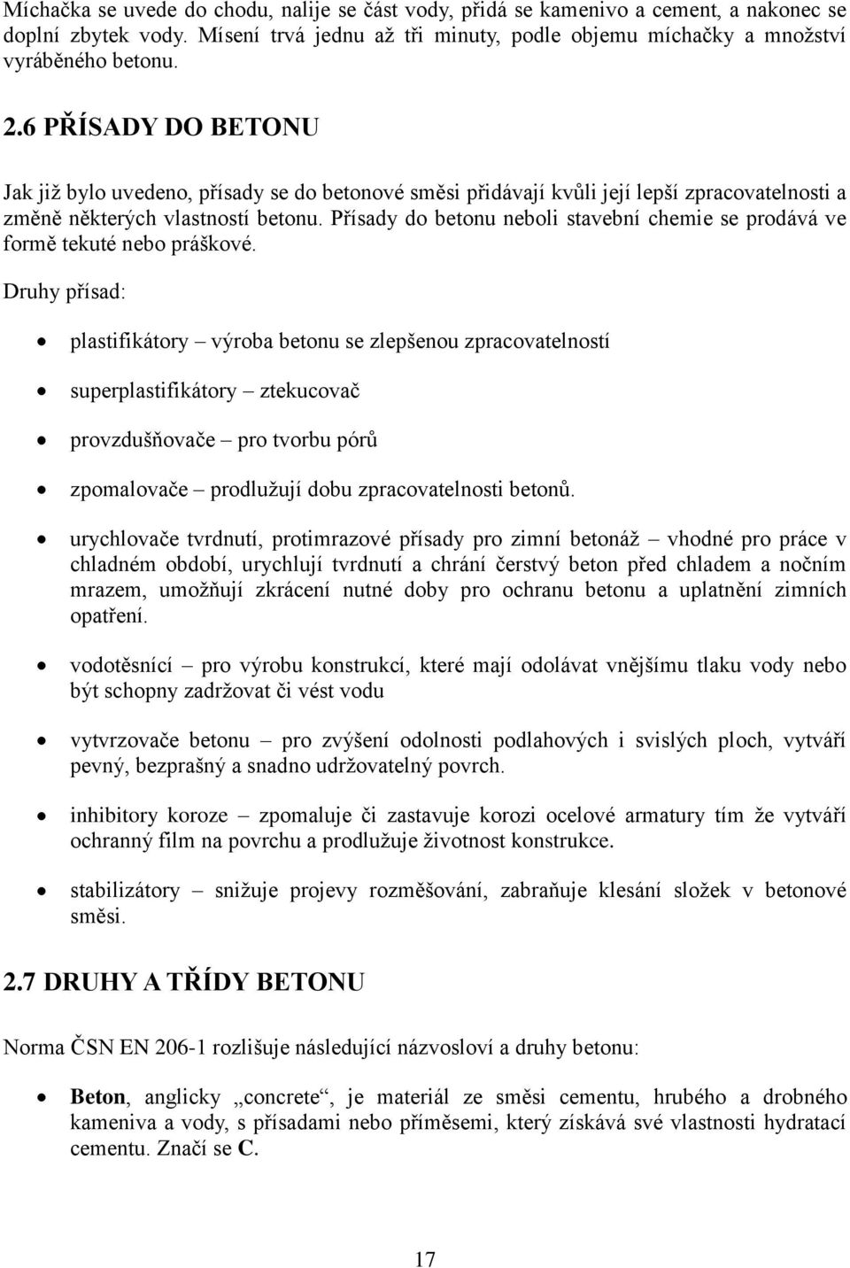 Přísady do betonu neboli stavební chemie se prodává ve formě tekuté nebo práškové.