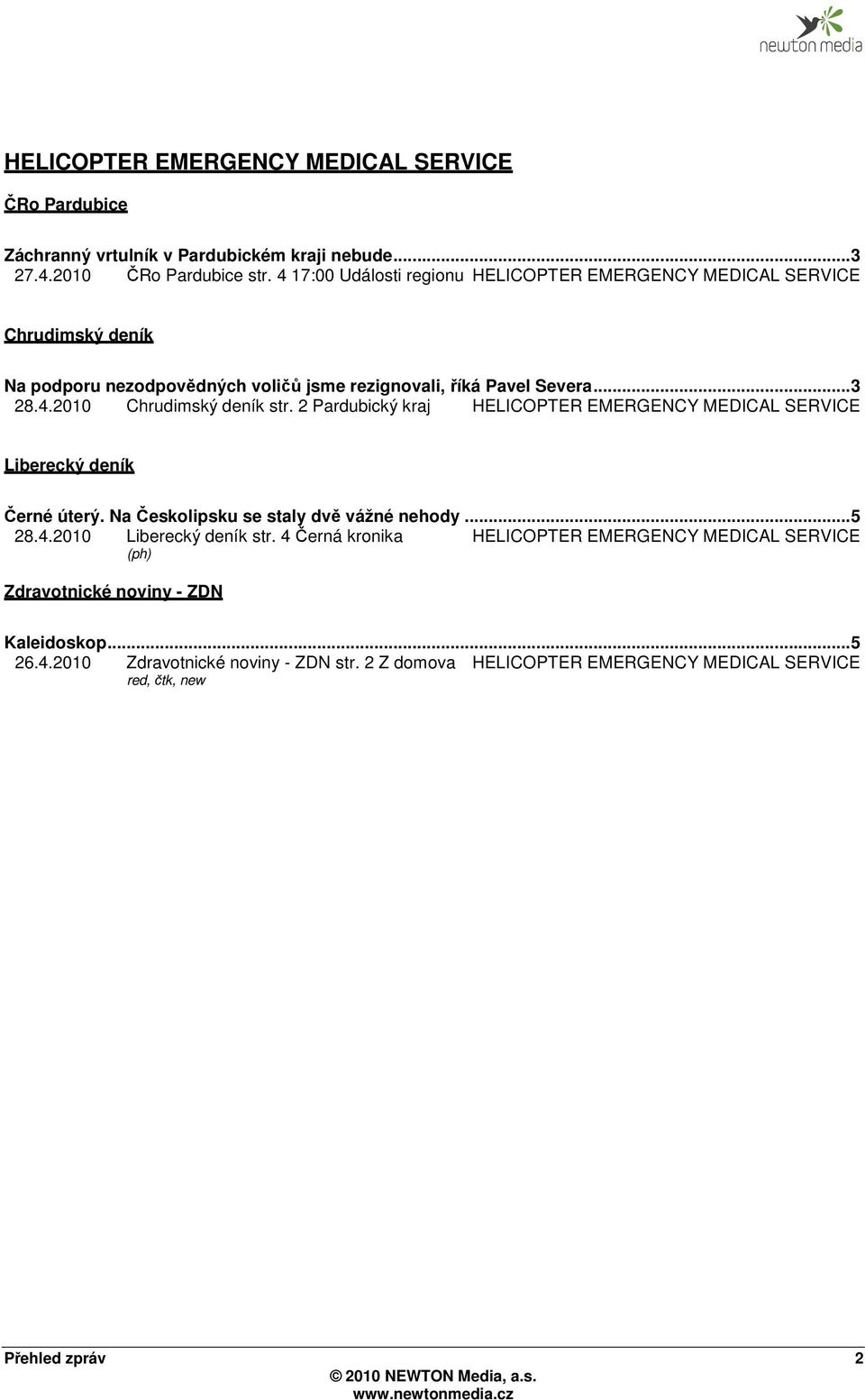 2 Pardubický kraj HELICOPTER EMERGENCY MEDICAL SERVICE Liberecký deník Černé úterý. Na Českolipsku se staly dvě vážné nehody... 5 28.4.2010 Liberecký deník str.