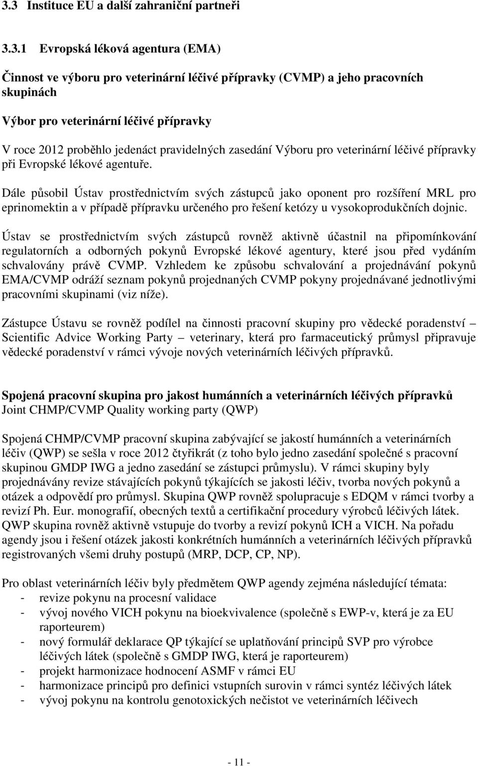 Dále působil Ústav prostřednictvím svých zástupců jako oponent pro rozšíření MRL pro eprinomektin a v případě přípravku určeného pro řešení ketózy u vysokoprodukčních dojnic.