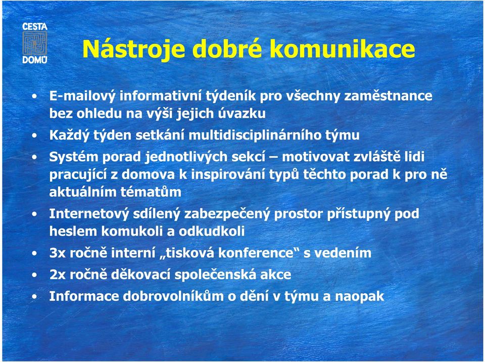 typů těchto porad k pro ně aktuálním tématům Internetový sdílený zabezpečený prostor přístupný pod heslem komukoli a