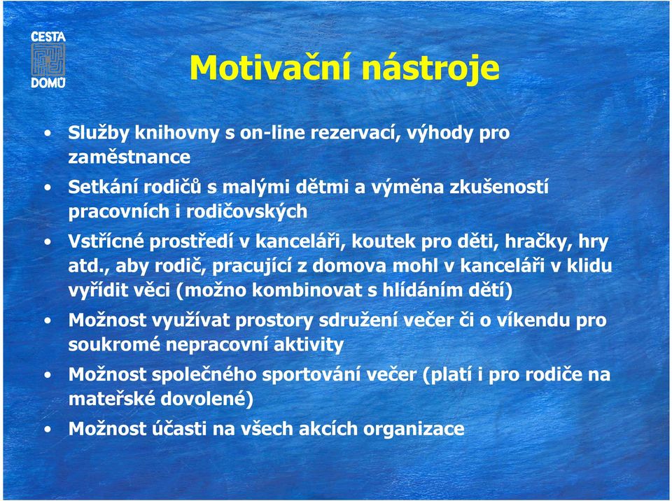 , aby rodič, pracující z domova mohl v kanceláři v klidu vyřídit věci (možno kombinovat s hlídáním dětí) Možnost využívat prostory