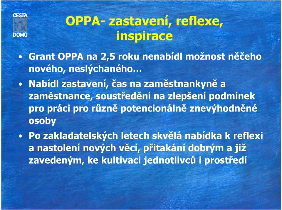 podmínek pro práci pro různě potencionálně znevýhodněné osoby Po zakladatelských letech skvělá