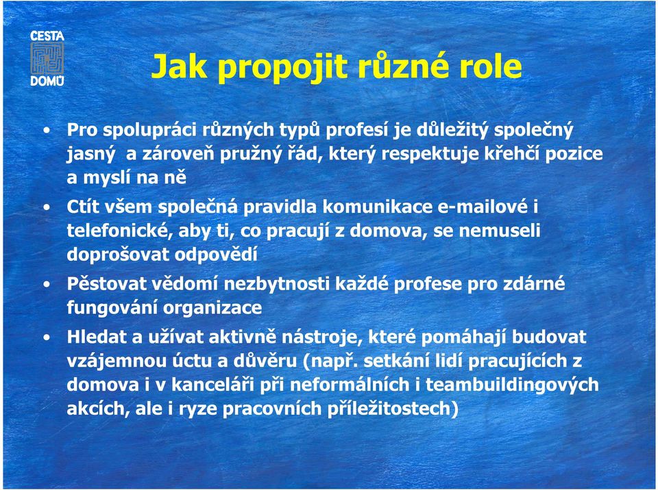 Pěstovat vědomí nezbytnosti každé profese pro zdárné fungování organizace Hledat a užívat aktivně nástroje, které pomáhají budovat vzájemnou