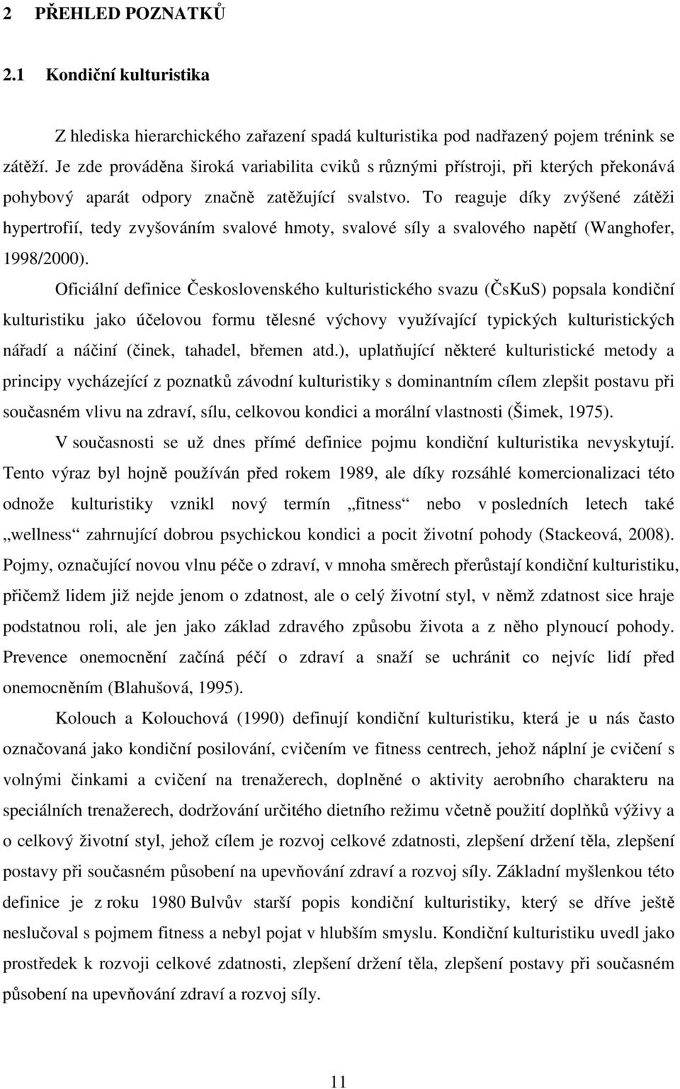 To reaguje díky zvýšené zátěži hypertrofií, tedy zvyšováním svalové hmoty, svalové síly a svalového napětí (Wanghofer, 1998/2000).