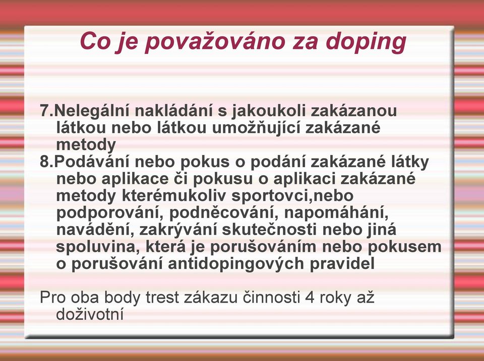 Podávání nebo pokus o podání zakázané látky nebo aplikace či pokusu o aplikaci zakázané metody kterémukoliv