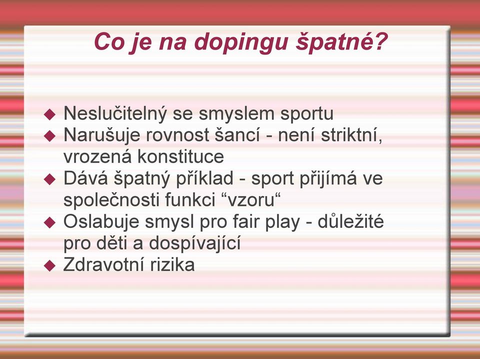 striktní, vrozená konstituce Dává špatný příklad - sport přijímá