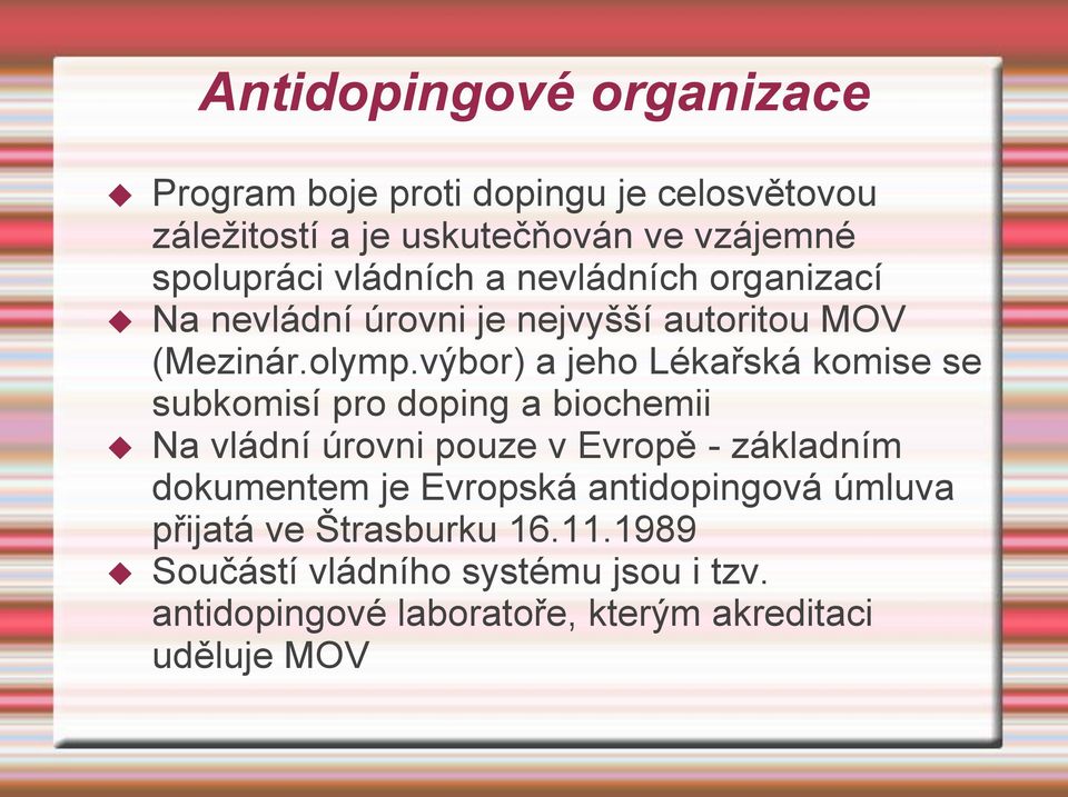 výbor) a jeho Lékařská komise se subkomisí pro doping a biochemii Na vládní úrovni pouze v Evropě - základním dokumentem je