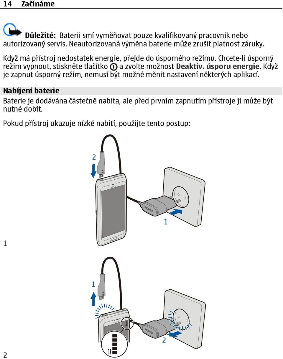 Chcete-li úsporný režim vypnout, stiskněte tlačítko a zvolte možnost Deaktiv. úsporu energie.