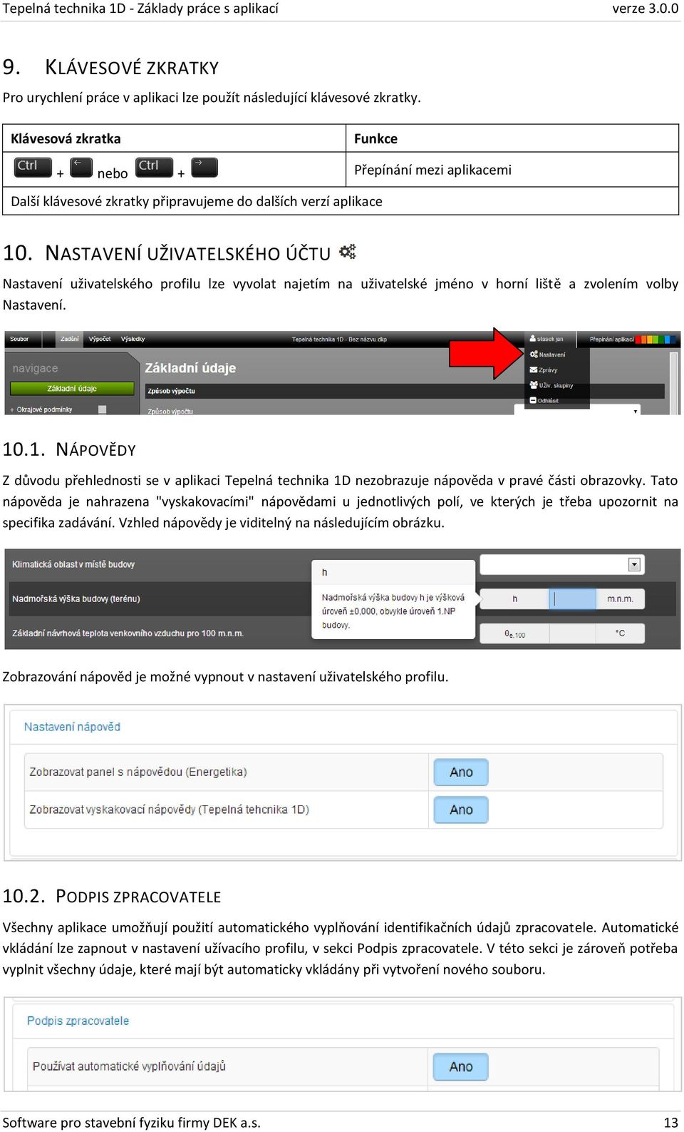 NASTAVENÍ UŽIVATELSKÉHO ÚČTU Nastavení uživatelského profilu lze vyvolat najetím na uživatelské jméno v horní liště a zvolením volby Nastavení. 10