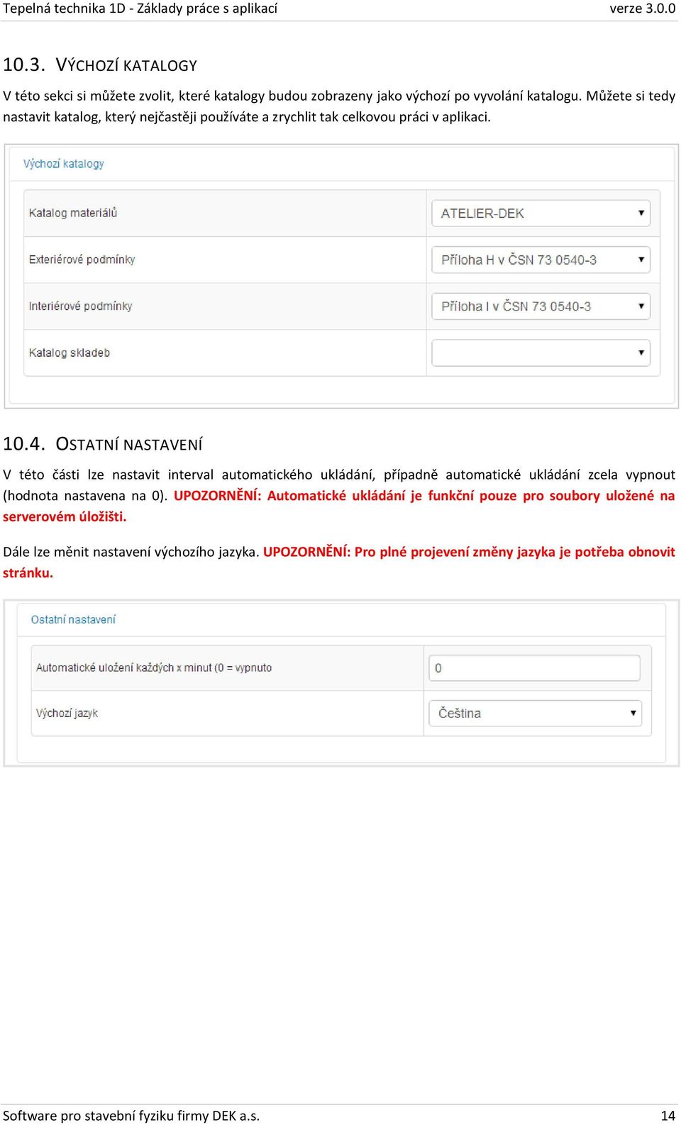 OSTATNÍ NASTAVENÍ V této části lze nastavit interval automatického ukládání, případně automatické ukládání zcela vypnout (hodnota nastavena na 0).