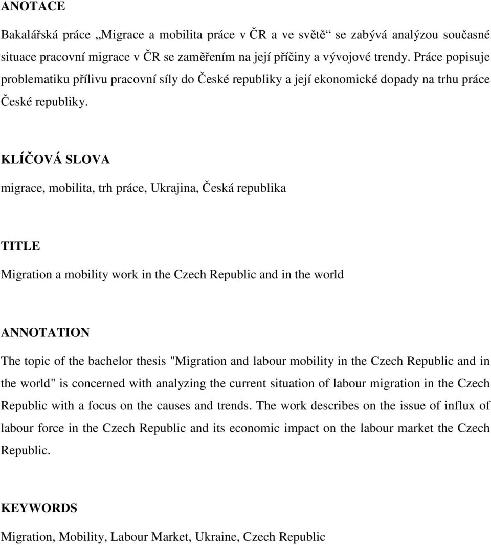 KLÍČOVÁ SLOVA migrace, mobilita, trh práce, Ukrajina, Česká republika TITLE Migration a mobility work in the Czech Republic and in the world ANNOTATION The topic of the bachelor thesis "Migration and