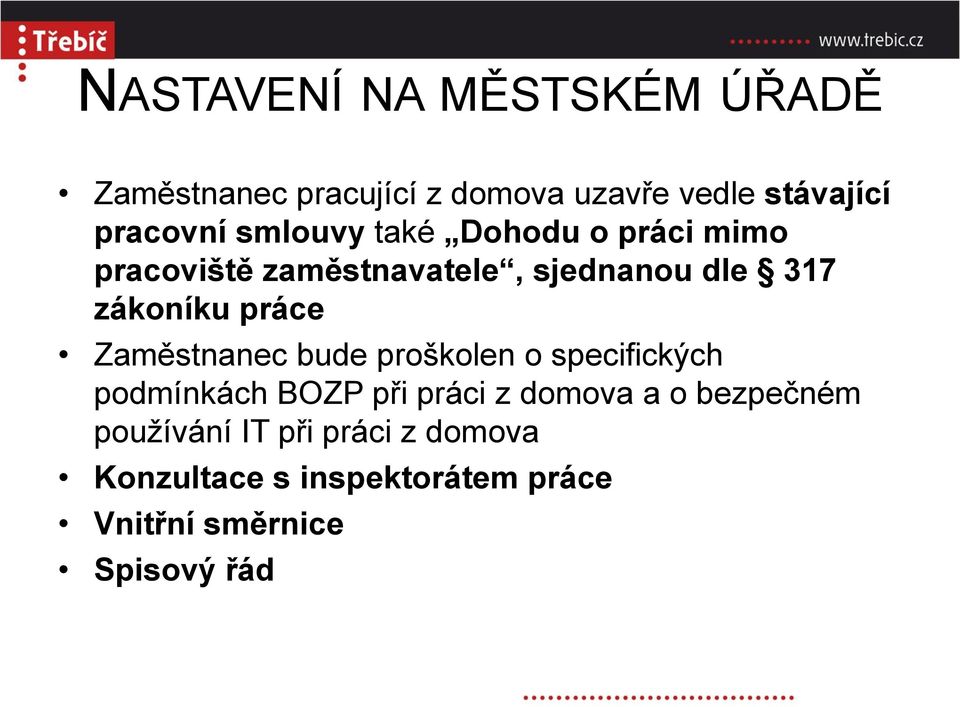 práce Zaměstnanec bude proškolen o specifických podmínkách BOZP při práci z domova a o