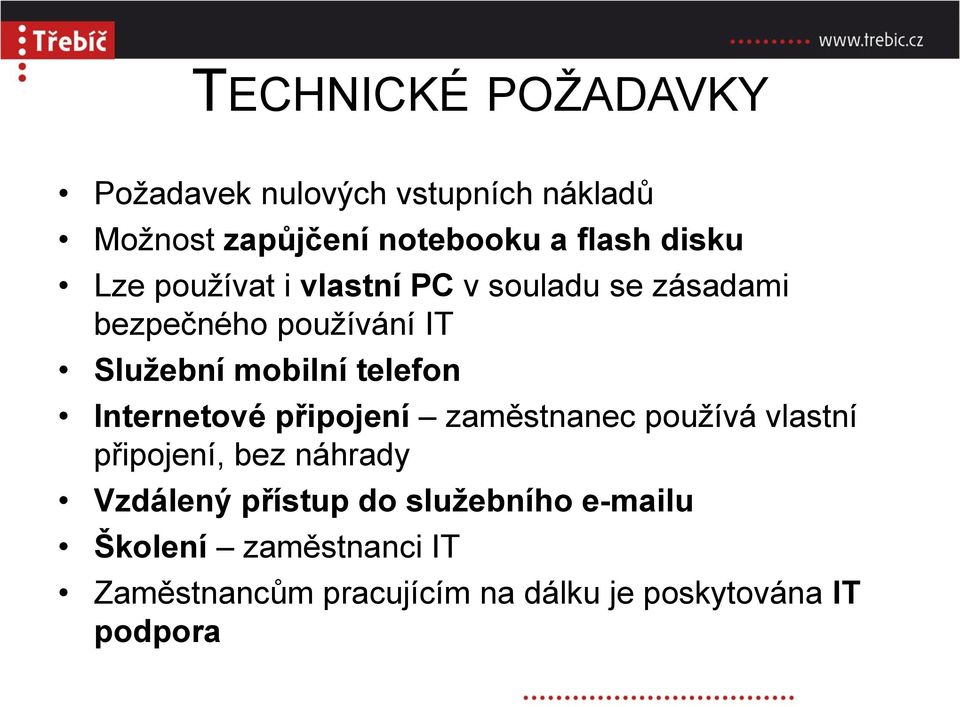 telefon Internetové připojení zaměstnanec používá vlastní připojení, bez náhrady Vzdálený přístup