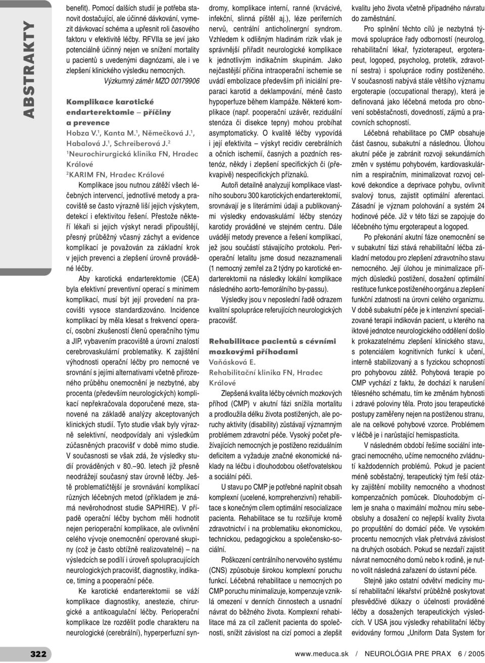 Výzkumný záměr MZO 0079906 Komplikace karotické endarterektomie příčiny a prevence Hobza V., Kanta M., Němečková J., Habalová J., Schreiberová J.