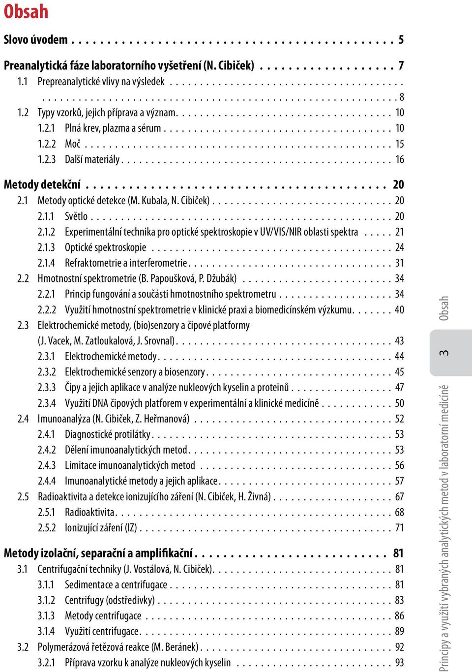 2.3 Další materiály............................................. 16 Metody detekční.......................................... 20 2.1 Metody optické detekce (M. Kubala, N. Cibiček).............................. 20 2.1.1 Světlo.