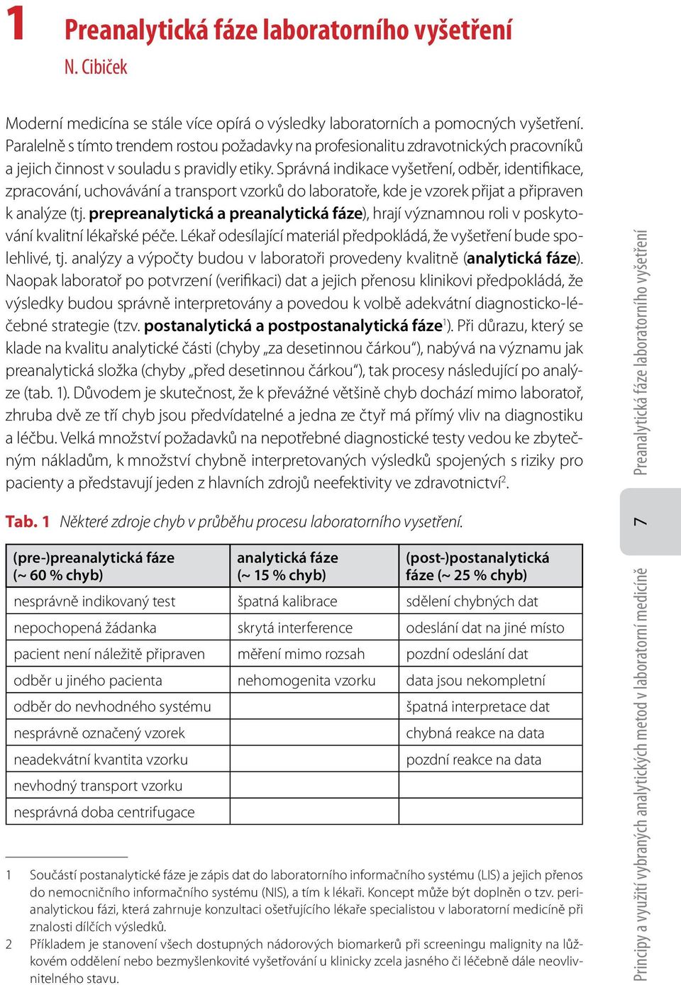 Správná indikace vyšetření, odběr, identifikace, zpracování, uchovávání a transport vzorků do laboratoře, kde je vzorek přijat a připraven k analýze (tj.