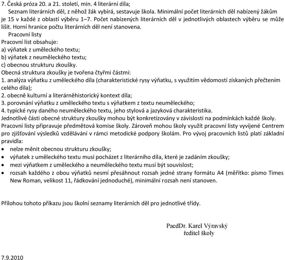 Pracovní listy Pracovní list obsahuje: a) výňatek z uměleckého textu; b) výňatek z neuměleckého textu; c) obecnou strukturu zkoušky. Obecná struktura zkoušky je tvořena čtyřmi částmi: 1.