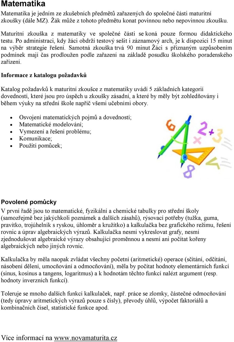 Po administraci, kdy žáci obdrží testový sešit i záznamový arch, je k dispozici 15 minut na výběr strategie řešení.