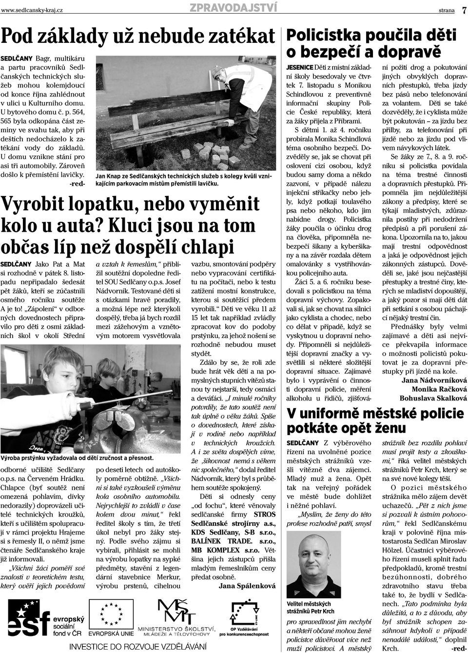Chlapce (byť soutěž není omezená pohlavím, dívky nedorazily) doprovázeli učitelé technických kroužků, kteří s učilištěm spolupracují v rámci projektu Hrajeme si s řemesly II, o němž jsme čtenáře