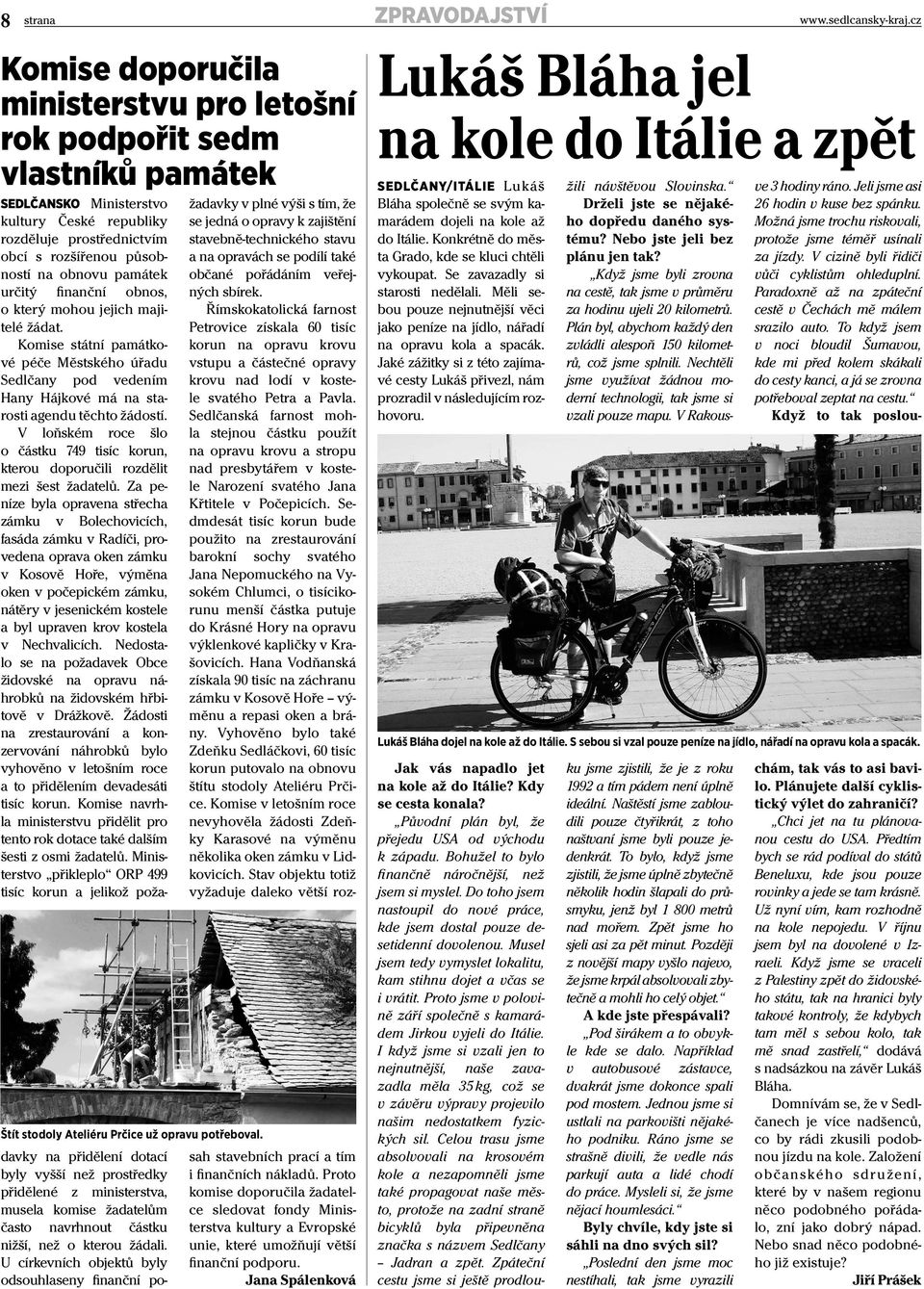 Komise státní památkové péče Městského úřadu Sedlčany pod vedením Hany Hájkové má na starosti agendu těchto žádostí.