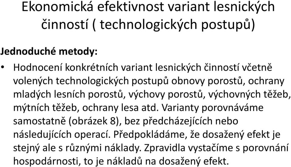 Varianty porovnáváme samostatně (obrázek 8), bez předcházejících nebo následujících operací.