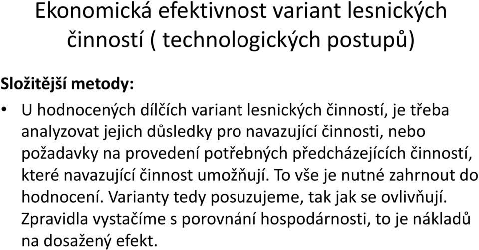 které navazující činnost umožňují. To vše je nutné zahrnout do hodnocení.