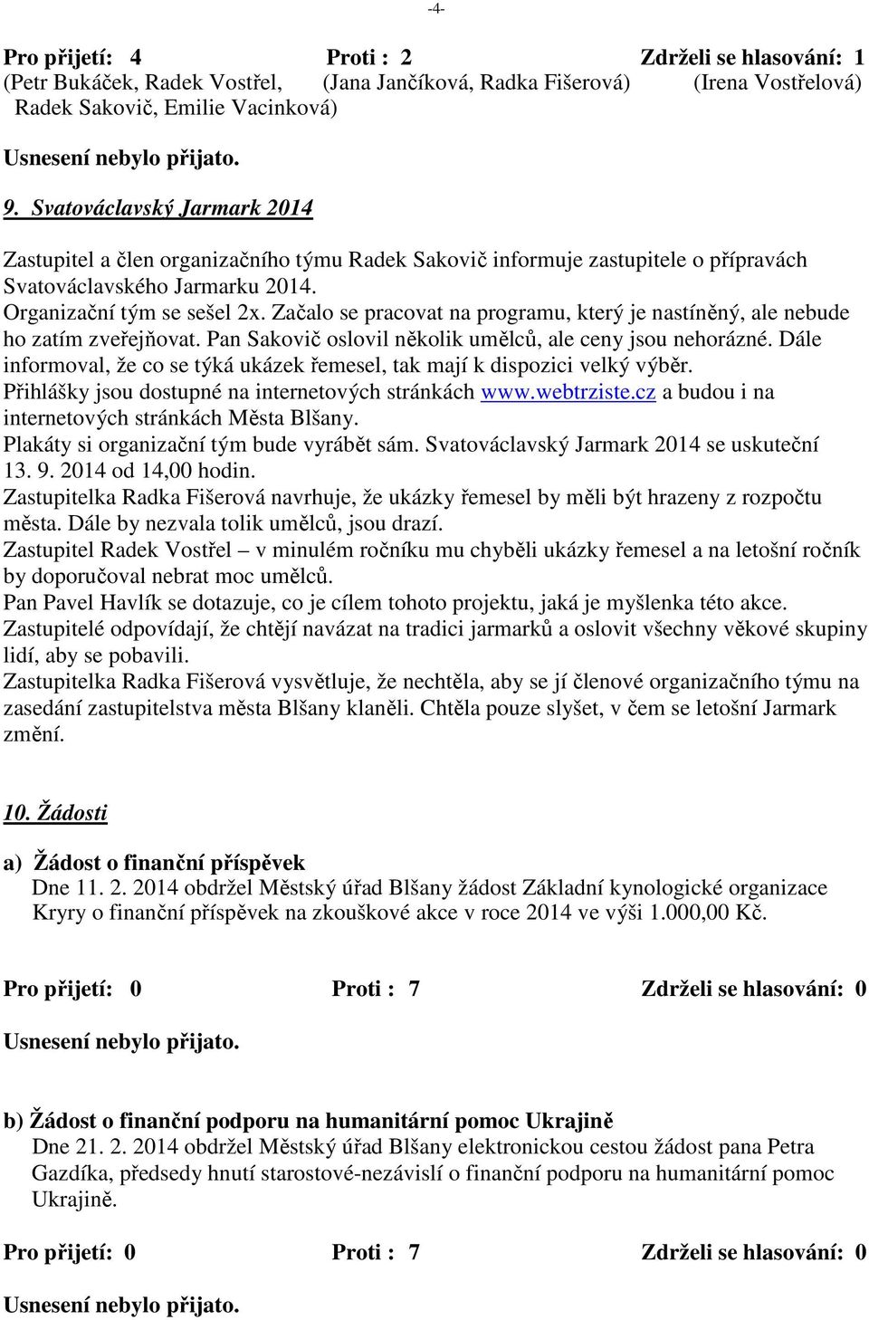 Začalo se pracovat na programu, který je nastíněný, ale nebude ho zatím zveřejňovat. Pan Sakovič oslovil několik umělců, ale ceny jsou nehorázné.