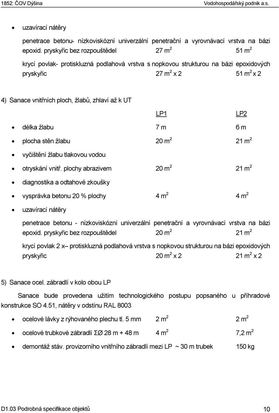 až k UT LP1 LP2 délka žlabu 7 m 6 m plocha stěn žlabu 20 m 2 21 m 2 vyčištění žlabu tlakovou vodou otryskání vnitř.