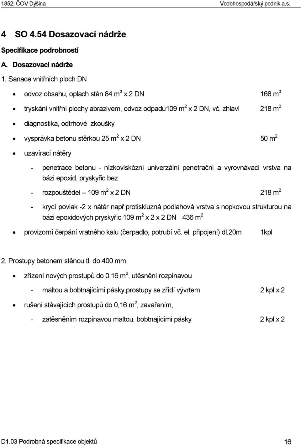 epoxid. pryskyřic bez - rozpouštědel 109 m 2 x 2 DN 218 m 2 - krycí povlak -2 x nátěr např.