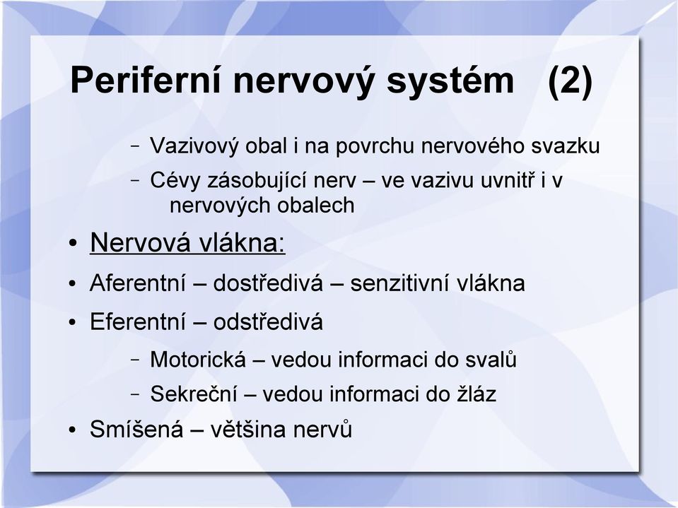 vlákna: Aferentní dostředivá senzitivní vlákna Eferentní odstředivá