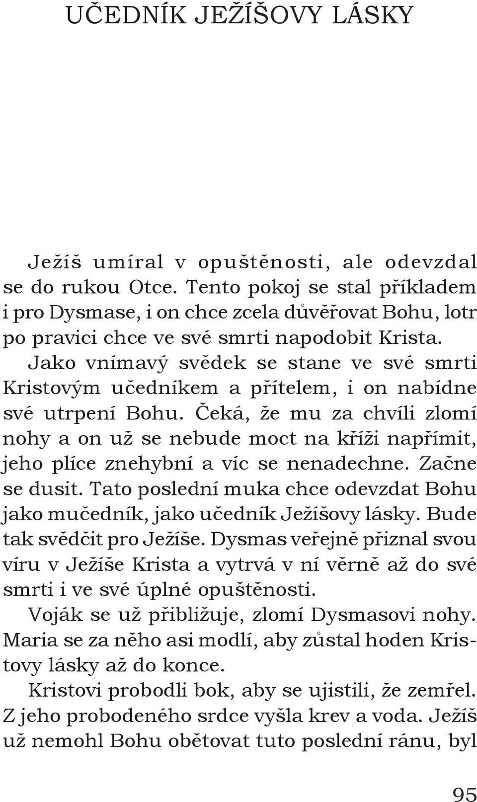 Jako vnímavý svědek se stane ve své smrti Kristovým učedníkem a přítelem, i on nabídne své utrpení Bohu.