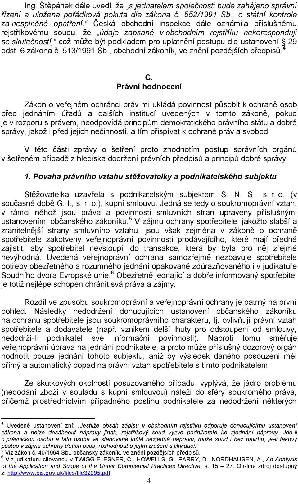 ustanovení 29 odst. 6 zákona č. 513/1991 Sb., obchodní zákoník, ve znění pozdějších předpisů. 4 C.