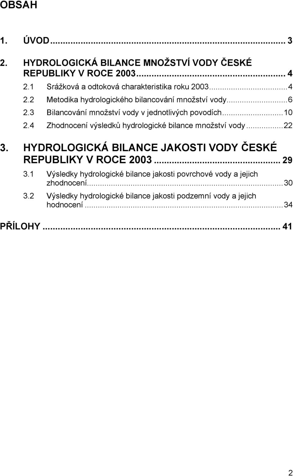 HYDROLOGICKÁ BILANCE JAKOSTI VODY ČESKÉ REPUBLIKY V ROCE 2003... 29 3.