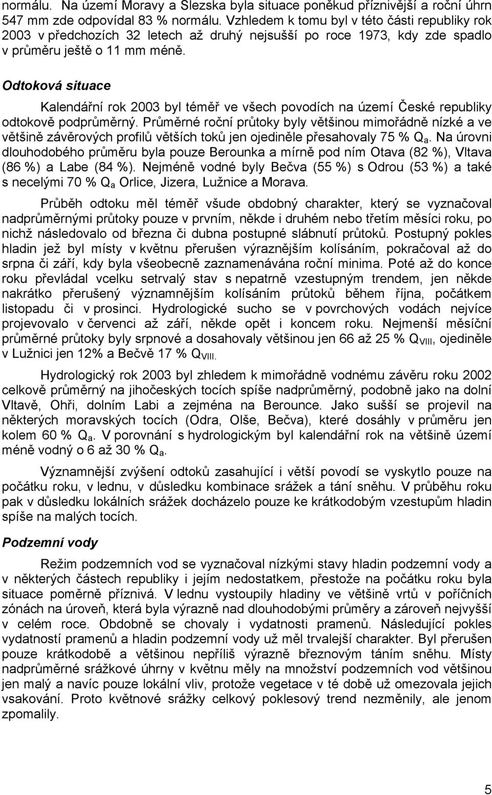 Odtoková situace Kalendářní rok 2003 byl téměř ve všech povodích na území České republiky odtokově podprůměrný.