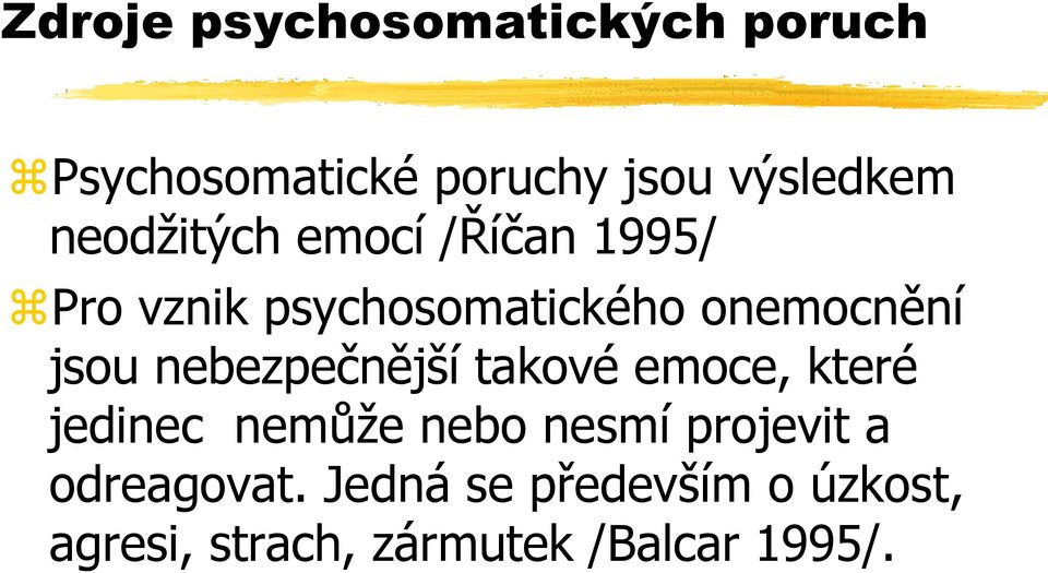 nebezpečnější takové emoce, které jedinec nemůže nebo nesmí projevit a